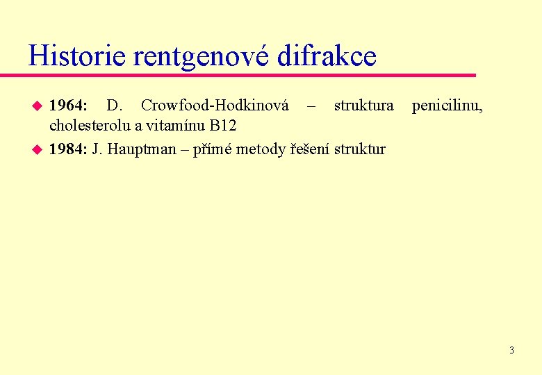 Historie rentgenové difrakce u u 1964: D. Crowfood-Hodkinová – struktura cholesterolu a vitamínu B