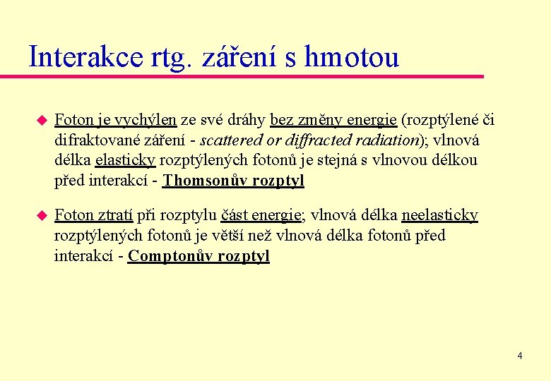 Interakce rtg. záření s hmotou u Foton je vychýlen ze své dráhy bez změny