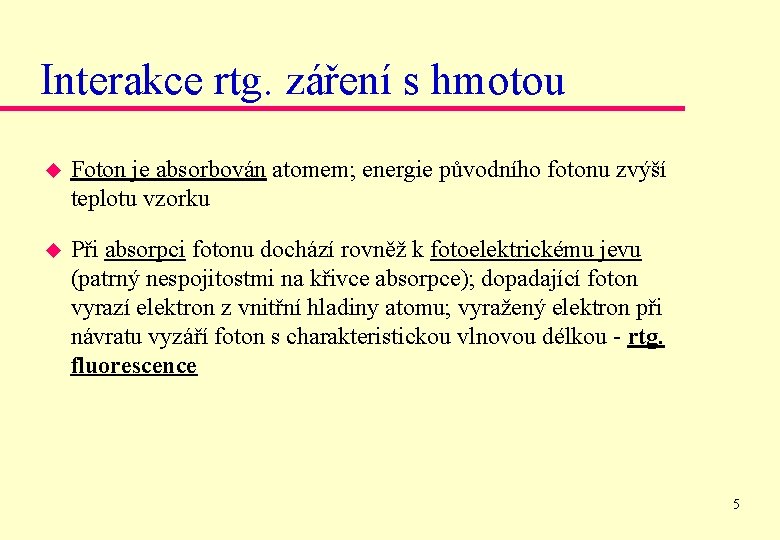 Interakce rtg. záření s hmotou u Foton je absorbován atomem; energie původního fotonu zvýší