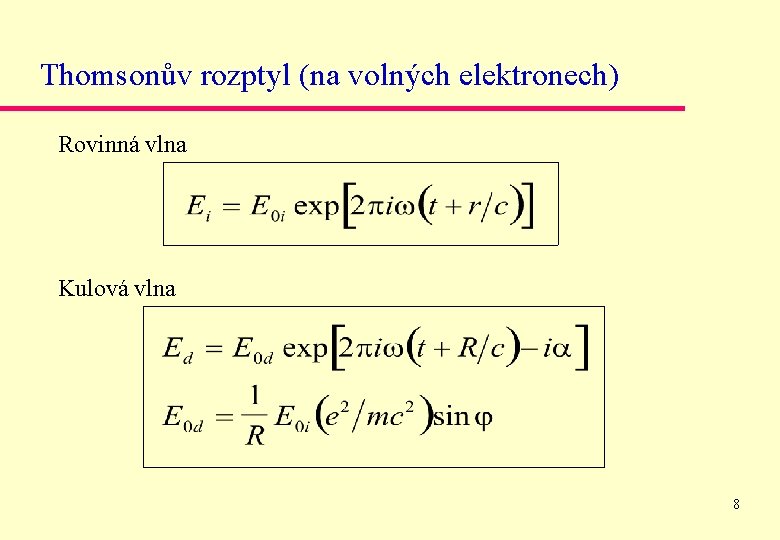 Thomsonův rozptyl (na volných elektronech) Rovinná vlna Kulová vlna 8 