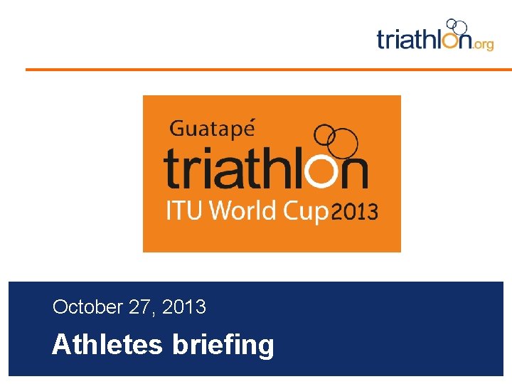 October 27, 2013 Athletes briefing 