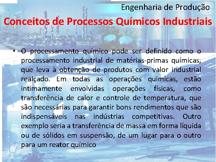 Engenharia de Produção Conceitos de Processos Químicos Industriais • O processamento químico pode ser