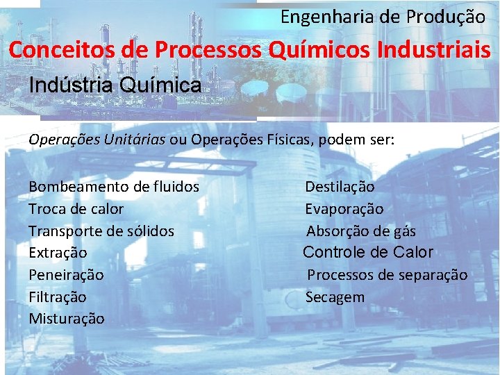 Engenharia de Produção Conceitos de Processos Químicos Industriais Indústria Química Operações Unitárias ou Operações