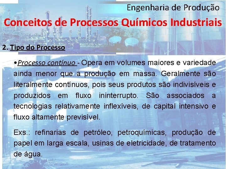 Engenharia de Produção Conceitos de Processos Químicos Industriais 2. Tipo do Processo • Processo