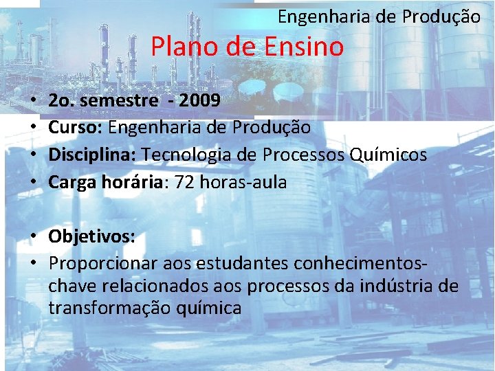 Engenharia de Produção Plano de Ensino • • 2 o. semestre - 2009 Curso: