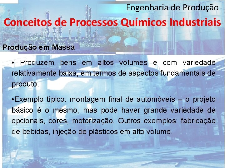 Engenharia de Produção Conceitos de Processos Químicos Industriais Produção em Massa • Produzem bens