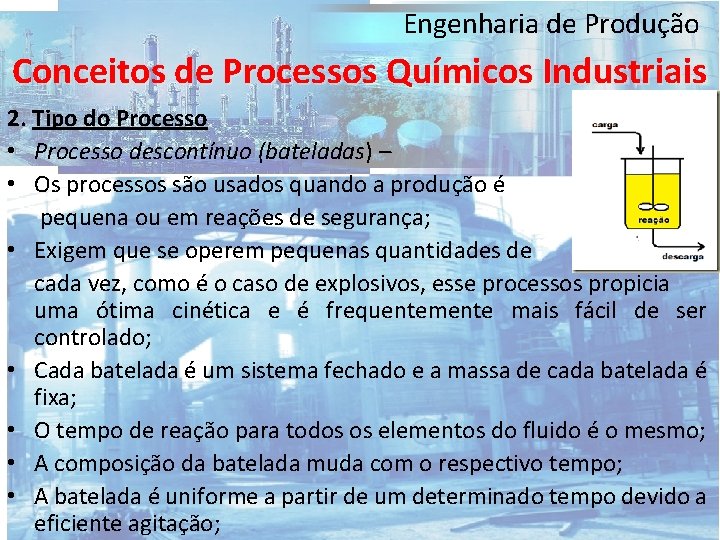 Engenharia de Produção Conceitos de Processos Químicos Industriais 2. Tipo do Processo • Processo