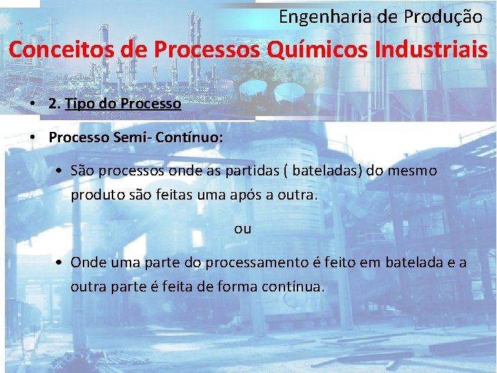 Engenharia de Produção Conceitos de Processos Químicos Industriais • 2. Tipo do Processo •