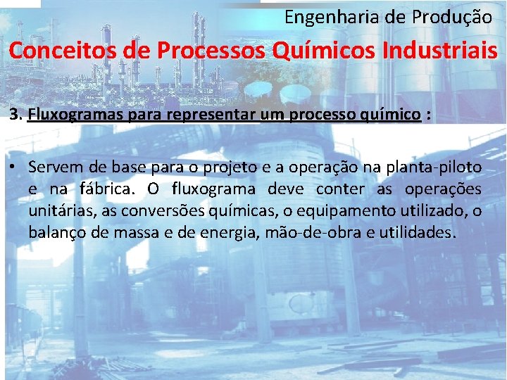 Engenharia de Produção Conceitos de Processos Químicos Industriais 3. Fluxogramas para representar um processo