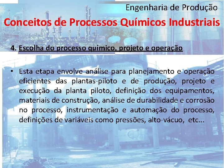 Engenharia de Produção Conceitos de Processos Químicos Industriais 4. Escolha do processo químico, projeto