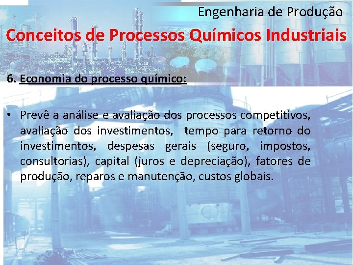 Engenharia de Produção Conceitos de Processos Químicos Industriais 6. Economia do processo químico: •