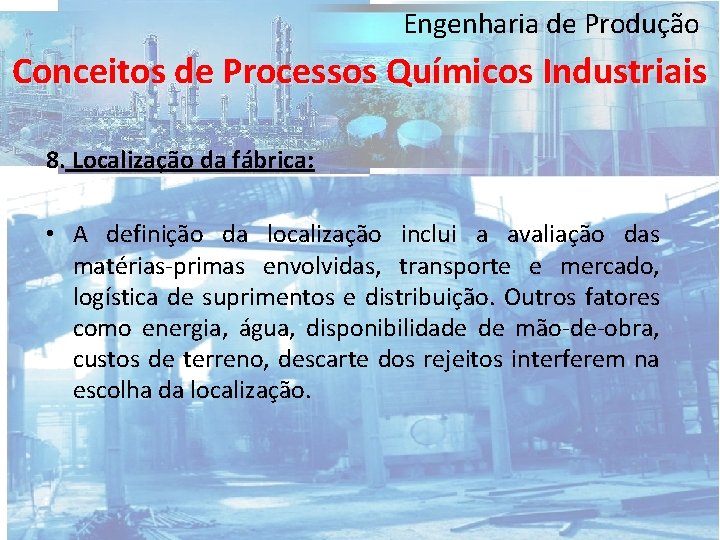 Engenharia de Produção Conceitos de Processos Químicos Industriais 8. Localização da fábrica: • A