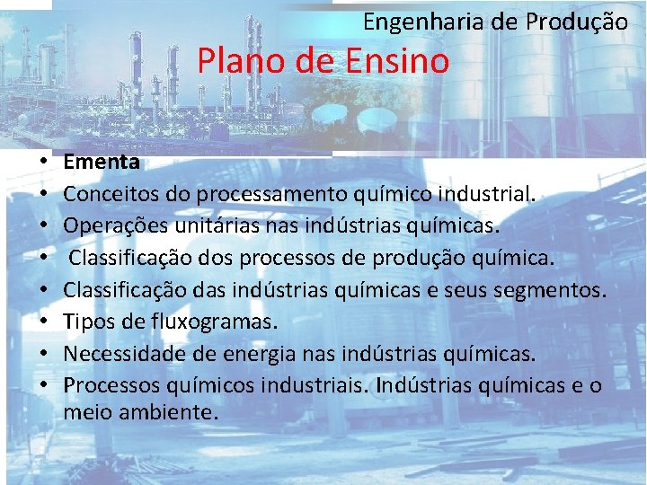 Engenharia de Produção Plano de Ensino • • Ementa Conceitos do processamento químico industrial.