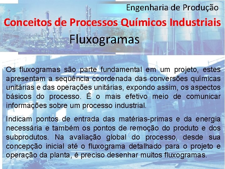 Engenharia de Produção Conceitos de Processos Químicos Industriais Fluxogramas Os fluxogramas são parte fundamental