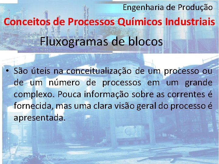 Engenharia de Produção Conceitos de Processos Químicos Industriais Fluxogramas de blocos • São úteis