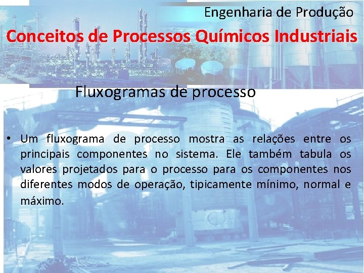 Engenharia de Produção Conceitos de Processos Químicos Industriais Fluxogramas de processo • Um fluxograma