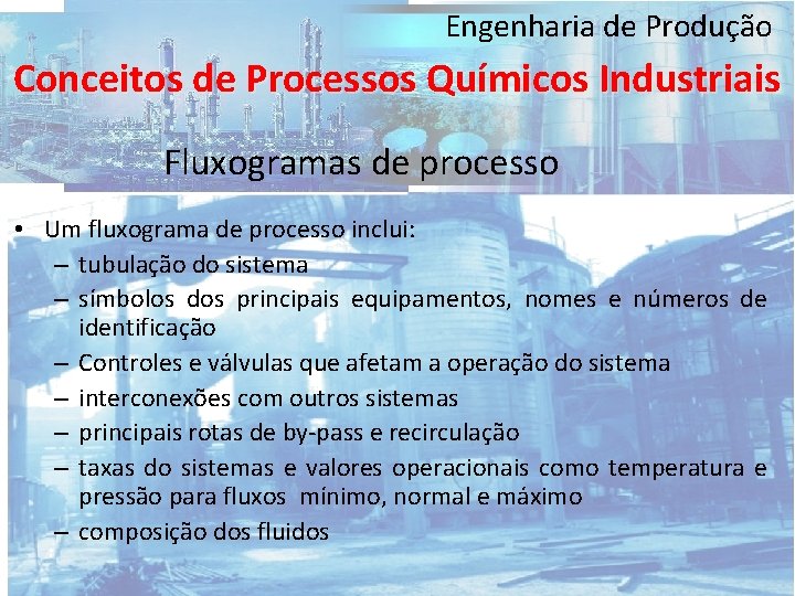 Engenharia de Produção Conceitos de Processos Químicos Industriais Fluxogramas de processo • Um fluxograma