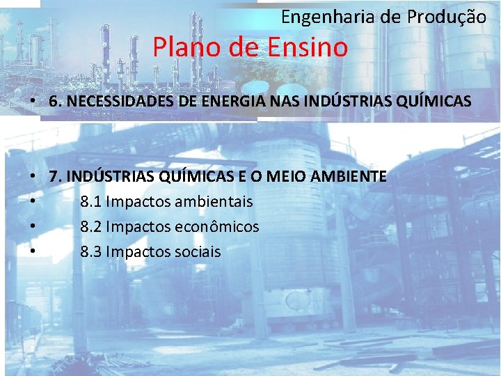 Engenharia de Produção Plano de Ensino • 6. NECESSIDADES DE ENERGIA NAS INDÚSTRIAS QUÍMICAS