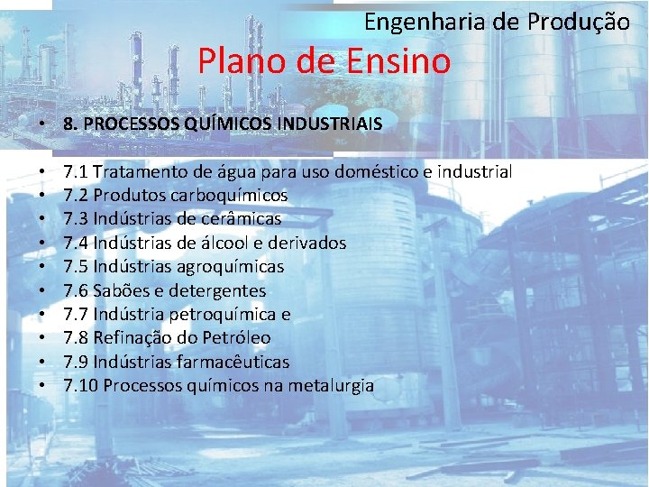 Engenharia de Produção Plano de Ensino • 8. PROCESSOS QUÍMICOS INDUSTRIAIS • • •