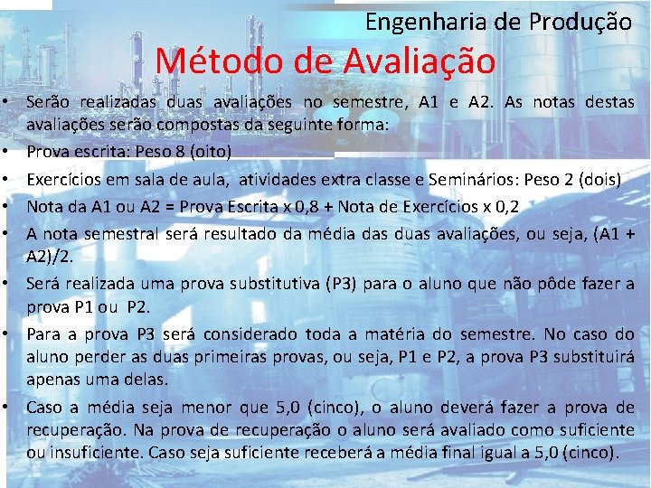 Engenharia de Produção Método de Avaliação • Serão realizadas duas avaliações no semestre, A