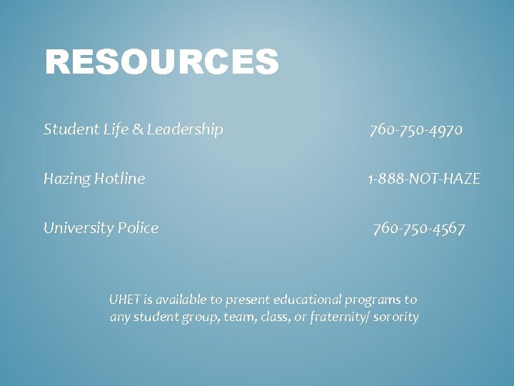 RESOURCES Student Life & Leadership 760 -750 -4970 Hazing Hotline 1 -888 -NOT-HAZE University