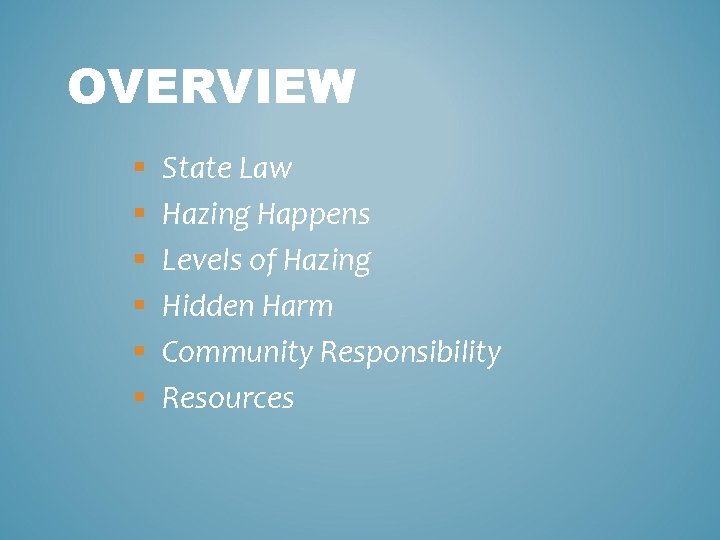 OVERVIEW § § § State Law Hazing Happens Levels of Hazing Hidden Harm Community