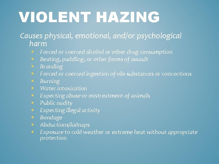 VIOLENT HAZING Causes physical, emotional, and/or psychological harm § § § Forced or coerced