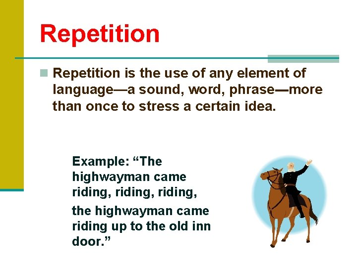 Repetition n Repetition is the use of any element of language—a sound, word, phrase---more