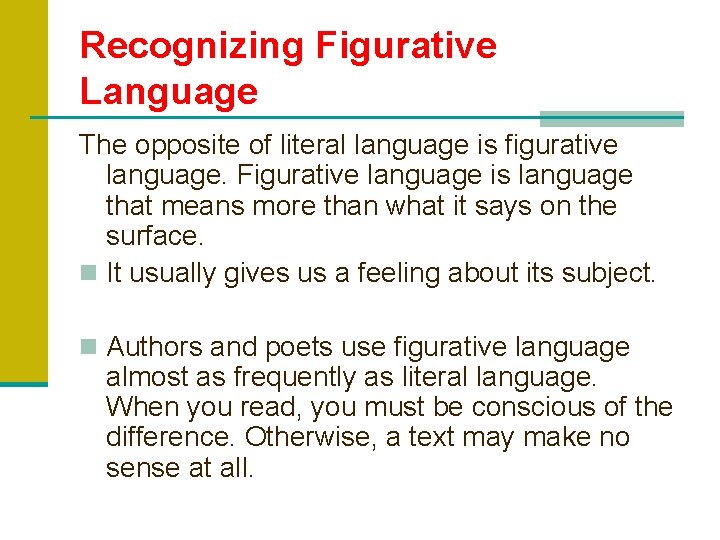 Recognizing Figurative Language The opposite of literal language is figurative language. Figurative language is