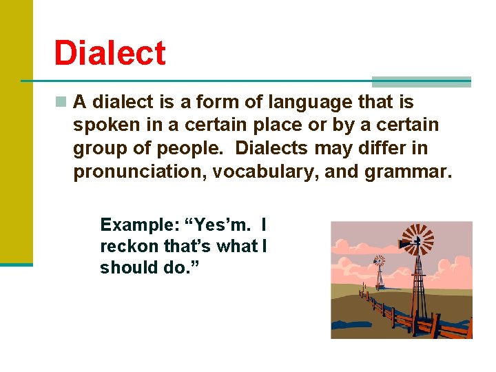 Dialect n A dialect is a form of language that is spoken in a