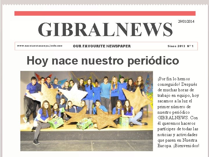 GIBRALNEWS www. cuentametueuropa. jimdo. com OUR FAVOURITE NEWSPAPER 29/01/2014 Since 2013 Nº 1 Hoy
