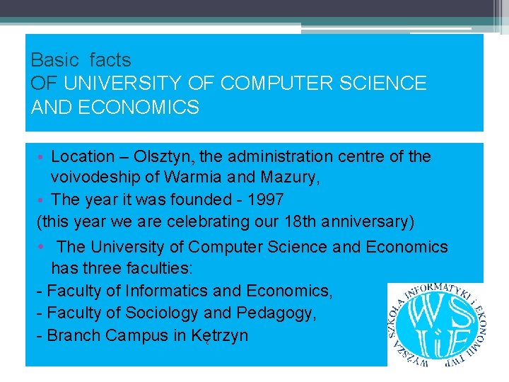Basic facts OF UNIVERSITY OF COMPUTER SCIENCE AND ECONOMICS • Location – Olsztyn, the