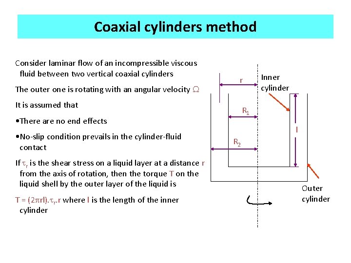 Coaxial cylinders method Consider laminar flow of an incompressible viscous fluid between two vertical