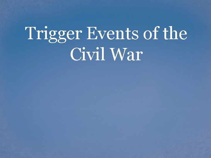 Trigger Events of the Civil War 