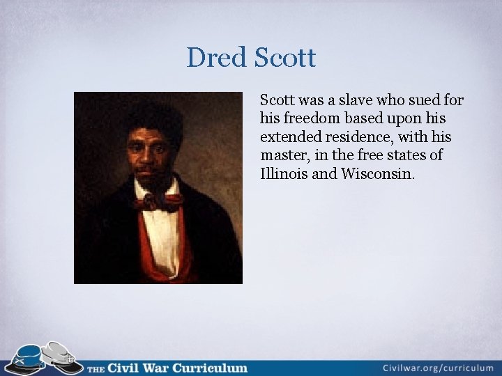 Dred Scott was a slave who sued for his freedom based upon his extended