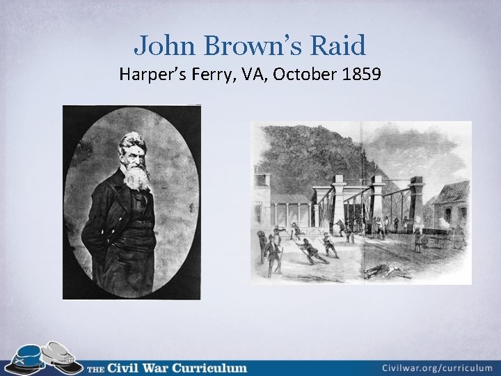 John Brown’s Raid Harper’s Ferry, VA, October 1859 