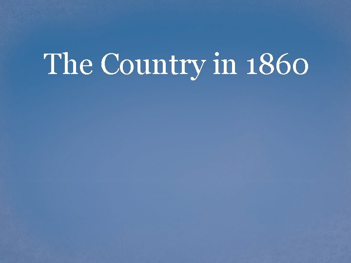 The Country in 1860 