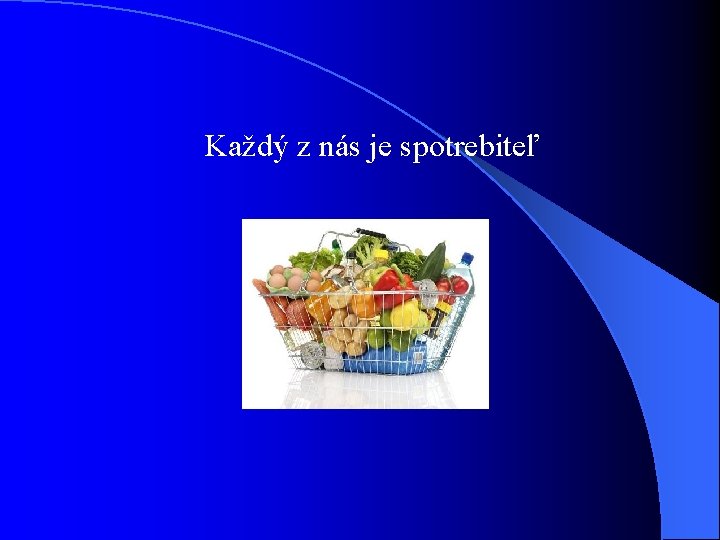 Každý z nás je spotrebiteľ 