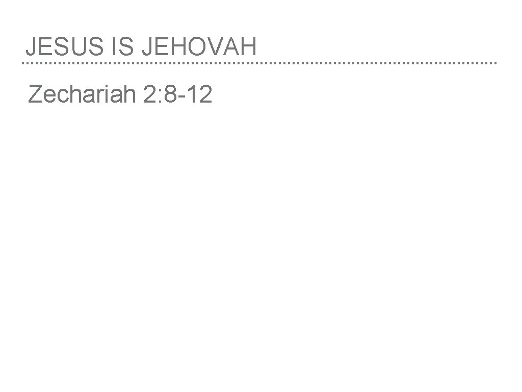 JESUS IS JEHOVAH Zechariah 2: 8 -12 