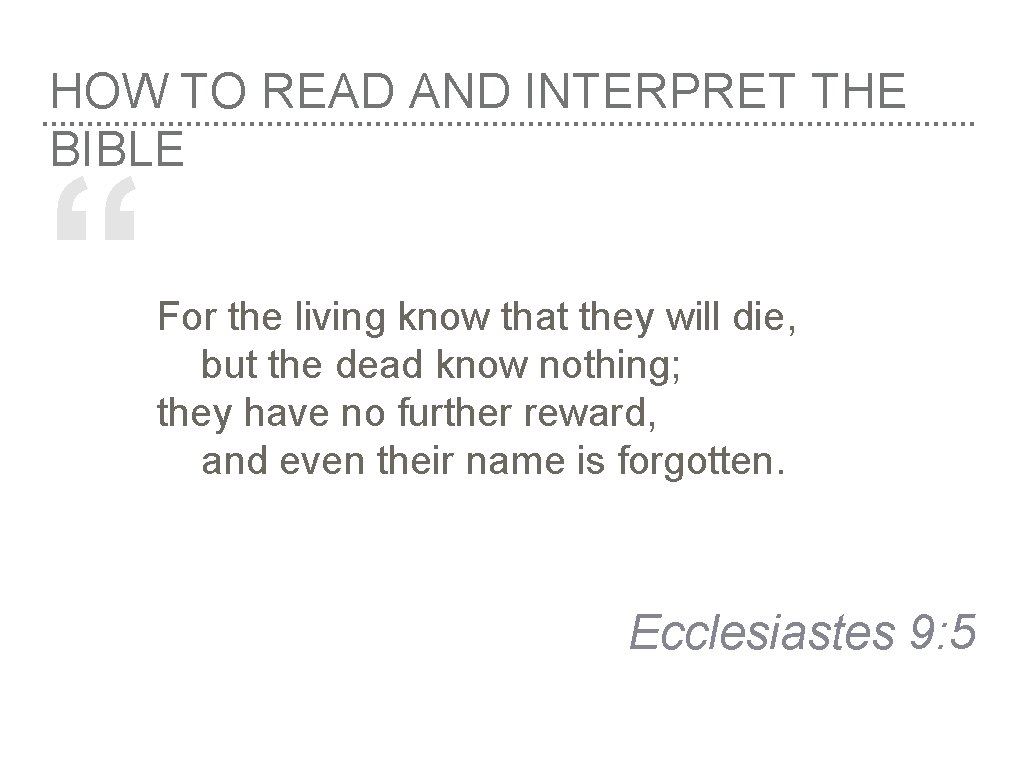 HOW TO READ AND INTERPRET THE BIBLE “ For the living know that they
