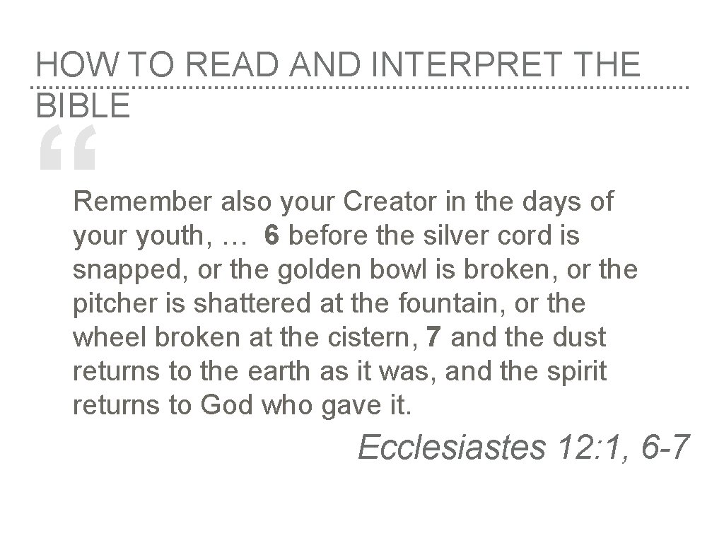 HOW TO READ AND INTERPRET THE BIBLE “ Remember also your Creator in the