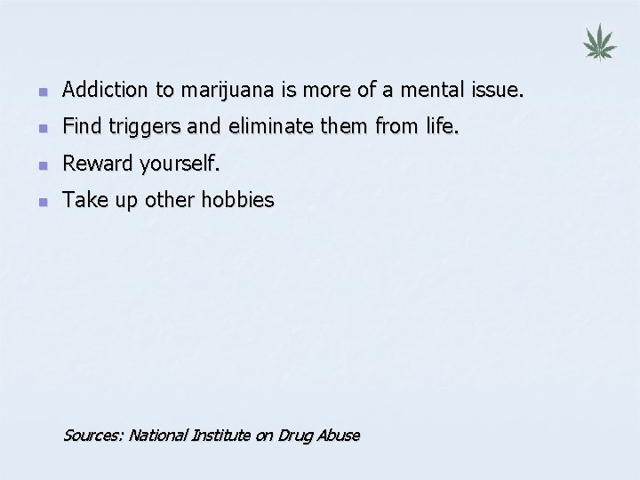 n Addiction to marijuana is more of a mental issue. n Find triggers and