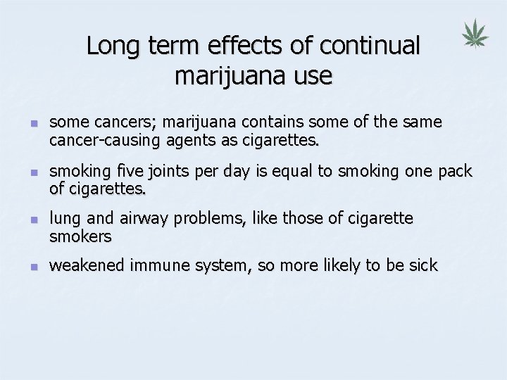 Long term effects of continual marijuana use n n some cancers; marijuana contains some
