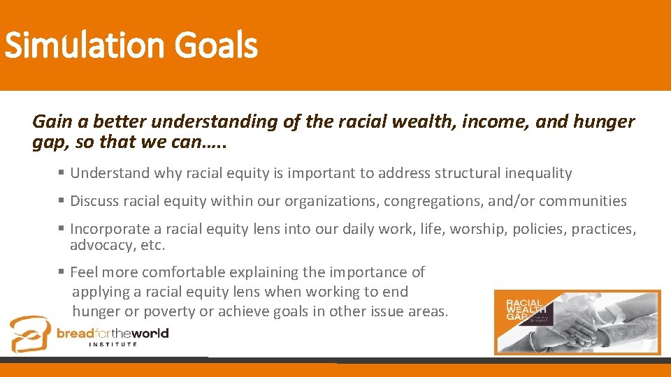 Simulation Goals Gain a better understanding of the racial wealth, income, and hunger gap,