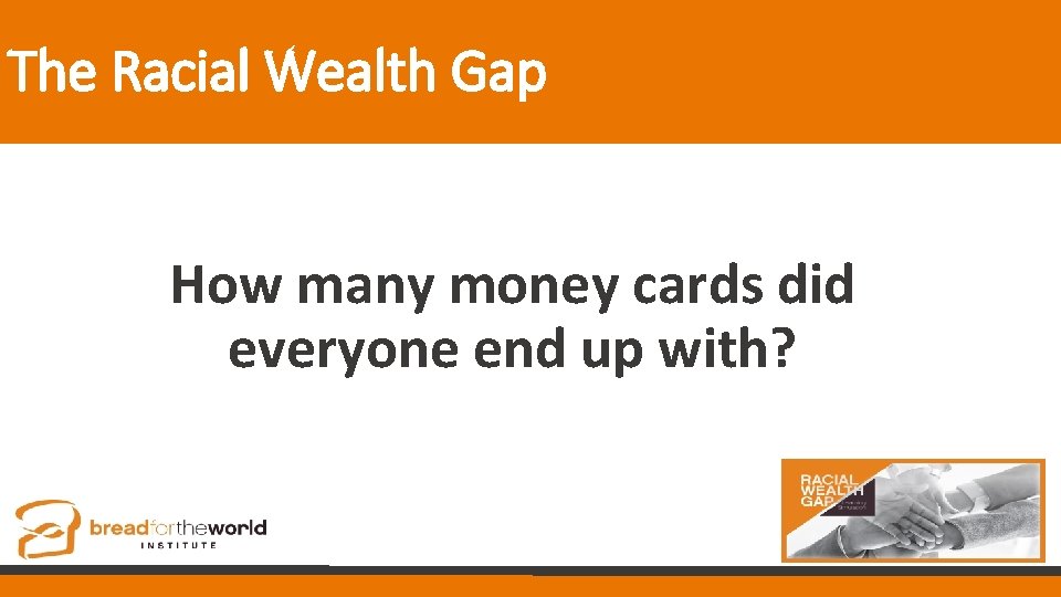 The Racial Wealth Gap How many money cards did everyone end up with? 