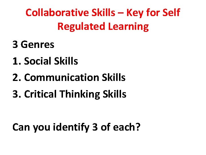 Collaborative Skills – Key for Self Regulated Learning 3 Genres 1. Social Skills 2.