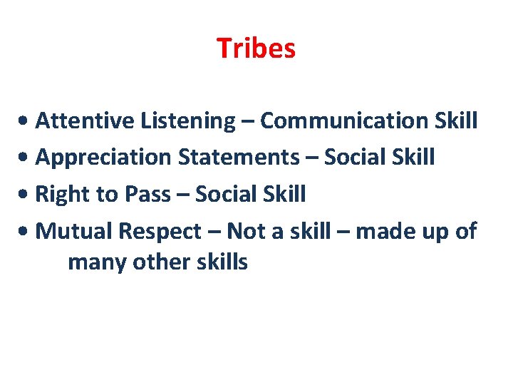 Tribes • Attentive Listening – Communication Skill • Appreciation Statements – Social Skill •