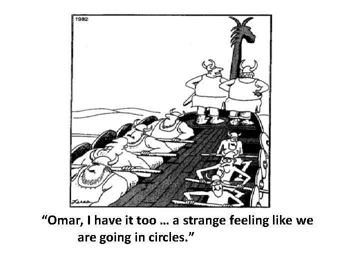 “Omar, I have it too … a strange feeling like we are going in