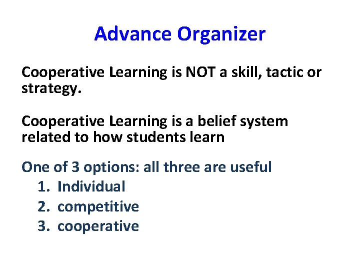 Advance Organizer Cooperative Learning is NOT a skill, tactic or strategy. Cooperative Learning is