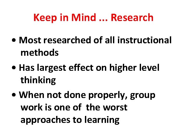 Keep in Mind. . . Research • Most researched of all instructional methods •